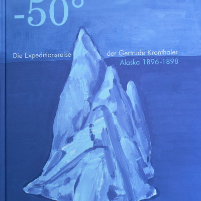 "- 50° Die Expeditionsreise der Gertrude Kronthaler - Alaska 1896 -1898"