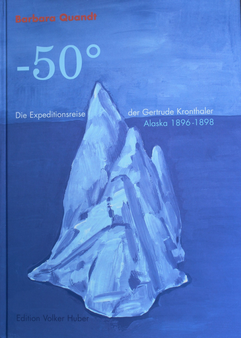 "- 50° Die Expeditionsreise der Gertrude Kronthaler - Alaska 1896 -1898"